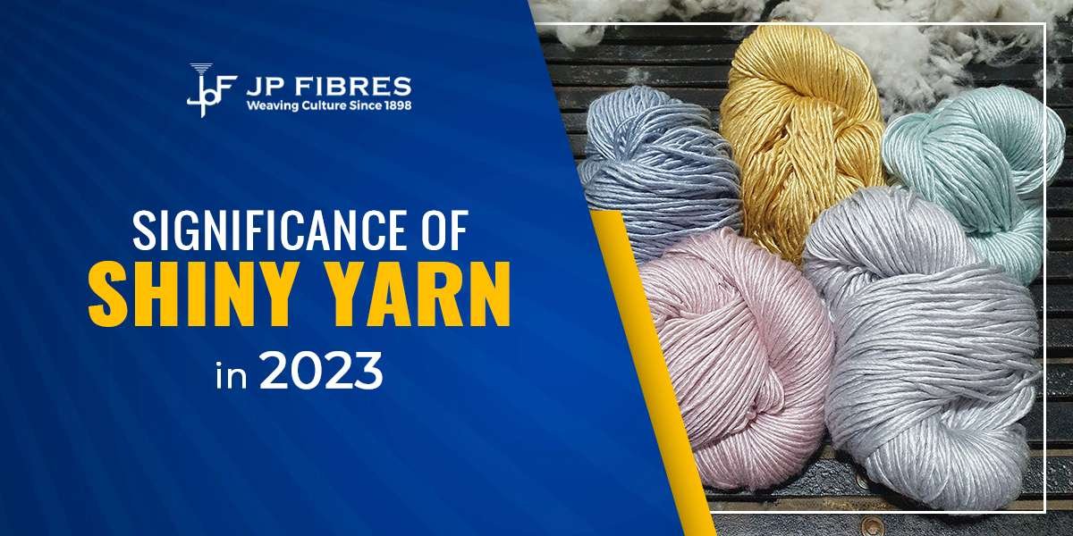 Significance of Shiny yarn in 2023